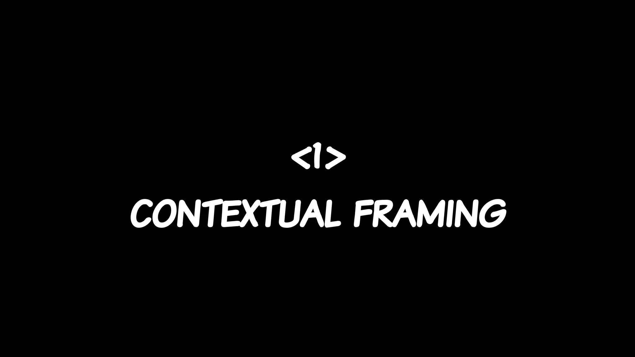 <1>
contextual framing
 