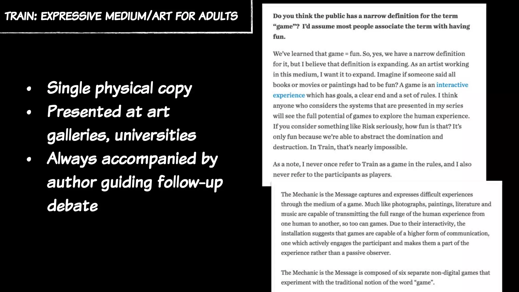 train: expressive medium/art for adults
• Single physical copy
• Presented at art
galleries, universities
• Always accompanied by
author guiding follow-up
debate
 