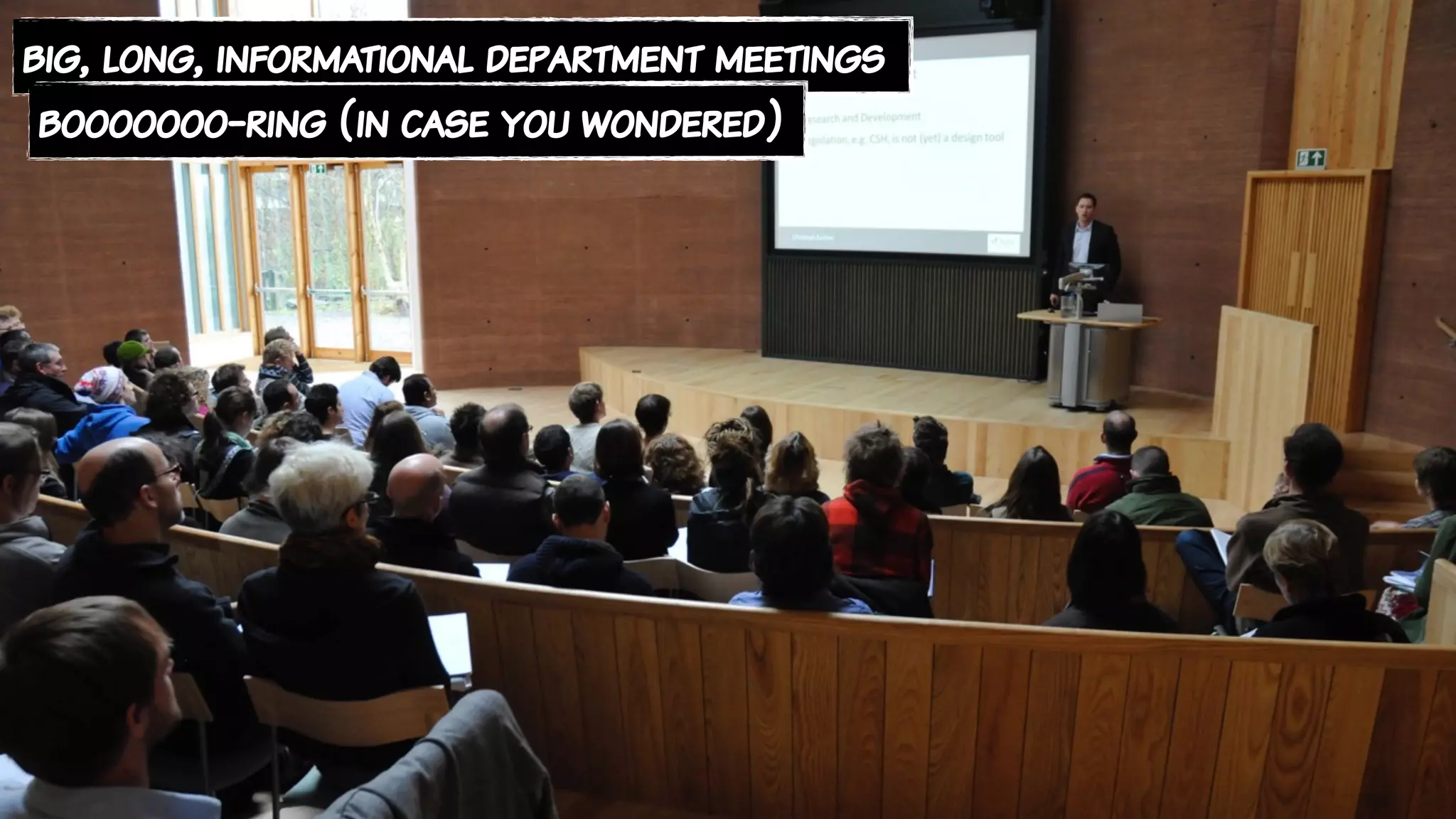 big, long, informational department meetings
booooooo-ring (in case you wondered)
 