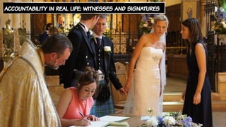 accountability in real life: witnesses and signatures
 