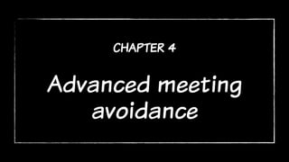 chapter 4
Advanced meeting
avoidance
 