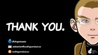 sebastian@codingconduct.cc
@dingstweets
codingconduct.cc
thank you.
 