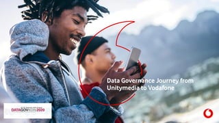 Data Governance Journey from
Unitymedia to Vodafone
DATAGOVKON 2020
 