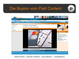 Die Illusion vom Paid Content Sitefilm Seminare  |  Alexander Tichatschek  |  http://sitefilm.de  |  [email_address] 