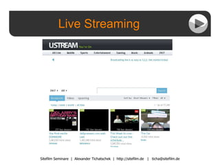 Live Streaming Sitefilm Seminare  |  Alexander Tichatschek  |  http://sitefilm.de  |  [email_address] 