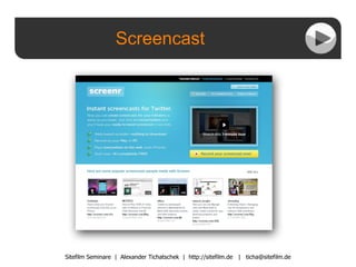 Screencast Sitefilm Seminare  |  Alexander Tichatschek  |  http://sitefilm.de  |  [email_address] 