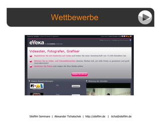 Wettbewerbe Sitefilm Seminare  |  Alexander Tichatschek  |  http://sitefilm.de  |  [email_address] 