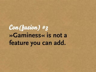 5   Gamification is
    thinking inside the box.
 