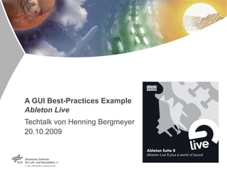 A GUI Best-Practices Example Ableton Live Techtalk von Henning Bergmeyer 20.10.2009 