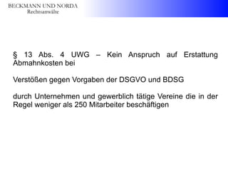 § 13 Abs. 4 UWG – Kein Anspruch auf Erstattung
Abmahnkosten bei
Verstößen gegen Vorgaben der DSGVO und BDSG
durch Unterneh...
