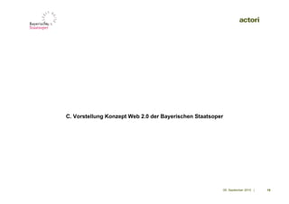 C. Vorstellung Konzept Web 2.0 der Bayerischen Staatsoper




                                                        09. September 2010 |   15
 