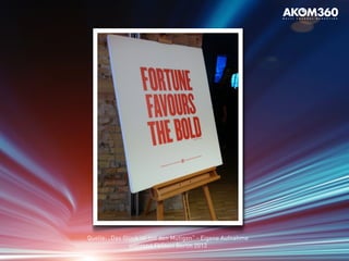 Quelle: „Das Glück ist mit den Mutigen“ - Eigene Aufnahme
während FbStart Berlin 2013
 