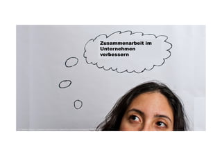 Zusammenarbeit im 
Unternehmen 
verbessern 
© Freddie Alequin, Creative Commons 2.0 | www.flickr.com/photos/falequin/8443342362 
 