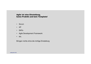 Agile ist eine Einstellung, 
keine Praktik und kein Template! 
• Scrum 
• XP 
• SAFe 
• Agile Development Framework 
• etc. 
Bringen nichts ohne die richtige Einstellung 
codecentric AG 
 