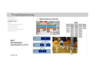 Projektplanung 
Projektziele  
Projektumfeld  
Projektplanung  
Kosten 
Anforderungsbeschreibung 
Risikomanagement 
Testmanagement 
Projektsteuerung (Metriken) 
Dokumentation 
Wer? 
Alle Beteiligten 
(Fachbereiche und IT) 
• Mache kleinere Schritte 
codecentric AG 
 