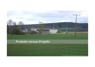 Produkt versus Projekt 
http://de.wikipedia.org/wiki/Datei:Sodabrücke_Ramsenthal.JPG 
codecentric AG 
 