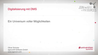 Digitalisierung mit DMS
Ein Universum voller Möglichkeiten
Oliver Schulze
agorum® Software GmbH
www.agorum.com
 