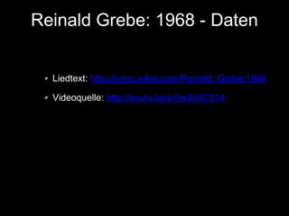Reinald Grebe: 1968 - Daten
Liedtext: http://lyrics.wikia.com/Rainald_Grebe:1968
Videoquelle: http://youtu.be/p1iw2c9CS14

 
