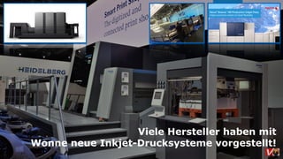 Viele Hersteller haben mit
Wonne neue Inkjet-Drucksysteme vorgestellt!  
 