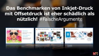 Das Benchmarken von Inkjet-Druck
mit Offsetdruck ist eher schädlich als
nützlich! #FalscheArgumente
 