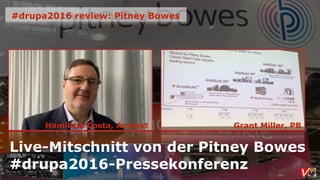 Live-Mitschnitt von der Pitney Bowes
#drupa2016-Pressekonferenz
#drupa2016 review: Pitney Bowes
Grant Miller, PBHamilton Costa, Analyst
 