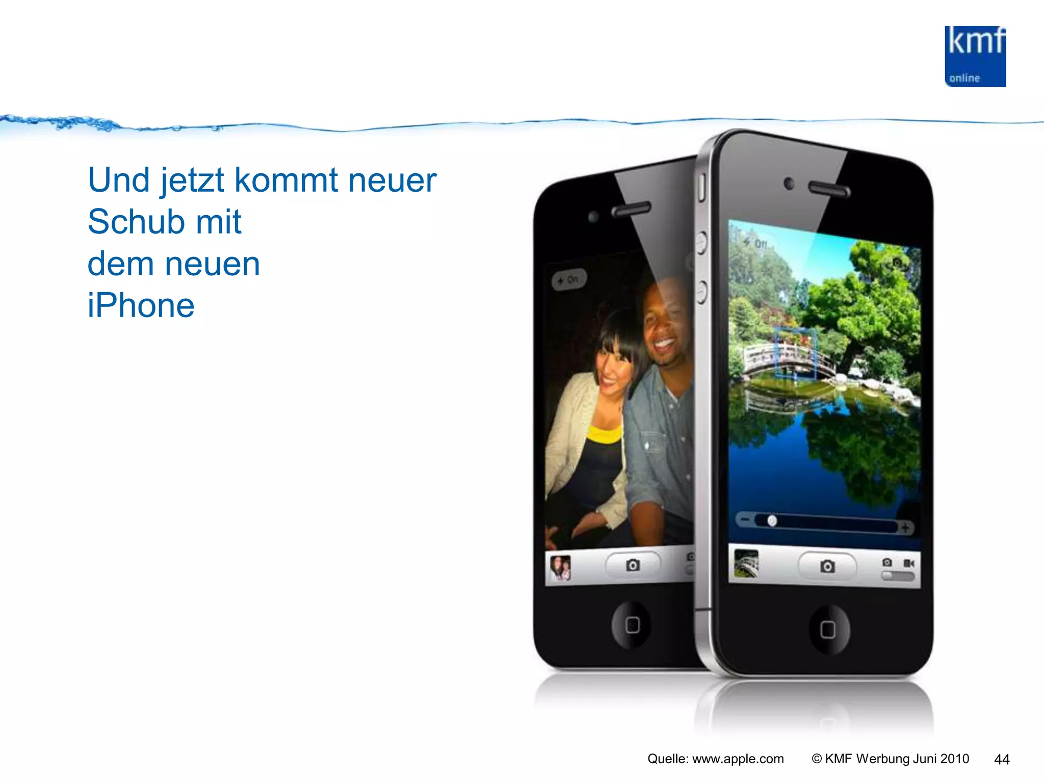 Und jetzt kommt neuerSchub mitdem neuen iPhoneQuelle:www.apple.com44