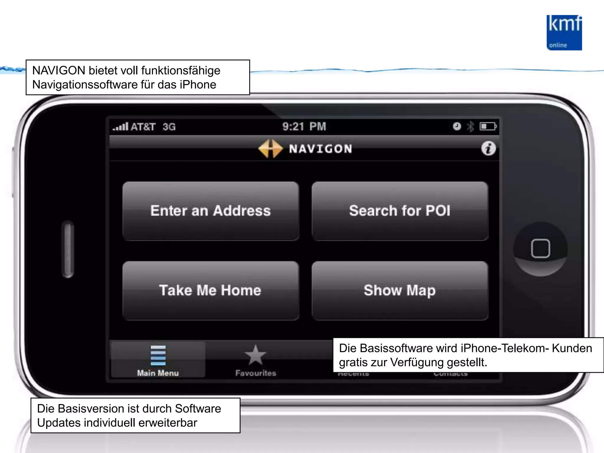 NAVIGON bietet voll funktionsfähige Navigationssoftware für das iPhoneDie Basissoftware wird iPhone-Telekom- Kunden gratis zur Verfügung gestellt.Die Basisversion ist durch Software Updates individuell erweiterbar