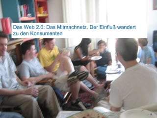 11Das Web 2.0: Das Mitmachnetz. Der Einfluß wandertzu den Konsumenten