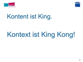 Kontent ist King.43Kontext ist King Kong!