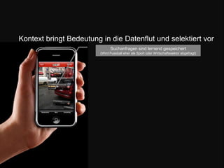 Kontext bringt Bedeutung in die Datenflut und selektiert vorSuchanfragen sind lernend gespeichert (Wird Fussball eher als Sport oder Wirtschaftssektor abgefragt) 