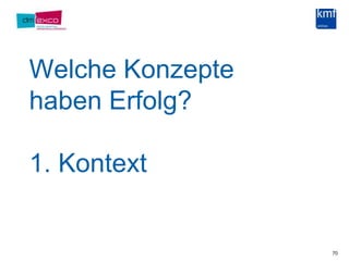 Welche Konzepte haben Erfolg?1. Kontext 70
