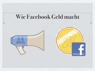 Wie Facebook Geld macht
 