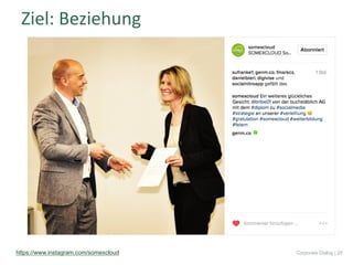 Ziel:	Beziehung
https://www.instagram.com/somexcloud Corporate Dialog | 25
 