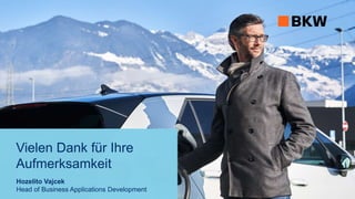 Vielen Dank für Ihre
Aufmerksamkeit
Hozelito Vajcek
Head of Business Applications Development
 