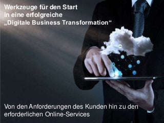29.09.2016 © StratOz GmbH 2016 1
Werkzeuge für den Start
in eine erfolgreiche
„Digitale Business Transformation“
Von den Anforderungen des Kunden hin zu den
erforderlichen Online-Services
 