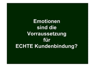 Emotionen
              sind die
          Vorraussetzung
                 für
       ECHTE Kundenbindung?

Prof. Dr. Michael Bernecker   Local Hero   29
 