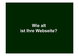 Wie alt
                        ist Ihre Webseite?



Prof. Dr. Michael Bernecker     Local Hero   43
 