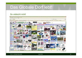 Das Globale Dorf lebt!
So vielleicht nicht!




Prof. Dr. Michael Bernecker   Local Hero   44
 