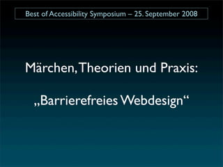 Best of Accessibility Symposium – 25. September 2008




Märchen, Theorien und Praxis:

  „Barrierefreies Webdesign“
 