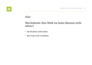 Deer In THe He ADlIgHT s   12




Also:

Was bedeutet »Den Wald vor lauter Bäumen nicht
sehen«?

• die struktur nicht sehen

• den Code nicht verstehen
 