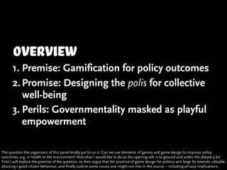 Overview
      1. Premise: Gamification for policy outcomes
      2. Promise: Designing the polis for collective
         ...