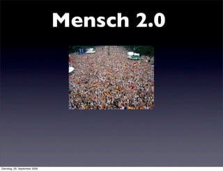 Mensch 2.0




Dienstag, 29. September 2009
 