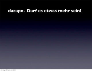 dacapo- Darf es etwas mehr sein?




Dienstag, 29. September 2009
 