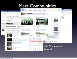 Meta Communities




            Das Web vernetzt sich quer durch alle Communities:
                    Social Media und Social Networks


Dienstag, 29. September 2009
 