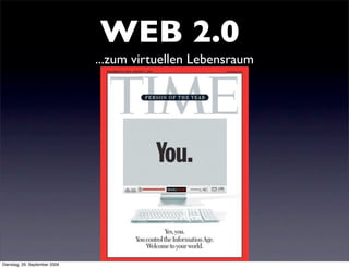 WEB 2.0
                               ...zum virtuellen Lebensraum




                                 Multimediale Kommunikation
                                  Vernetzte Kommunikation
                                   Anwendungsübergreifend
                                 Nutzer wird zum Produzenten

Dienstag, 29. September 2009
 