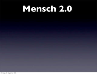 Mensch 2.0




Dienstag, 29. September 2009
 