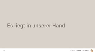S E L B S T S I C H E R Z U M E R F O L G30
Es liegt in unserer Hand
 