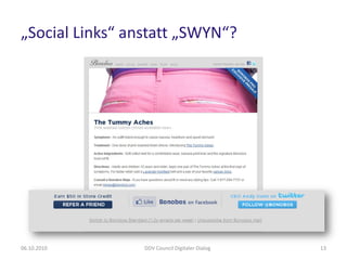 „Social Links“ anstatt „SWYN“?




06.10.2010       DDV Council Digitaler Dialog   13
 