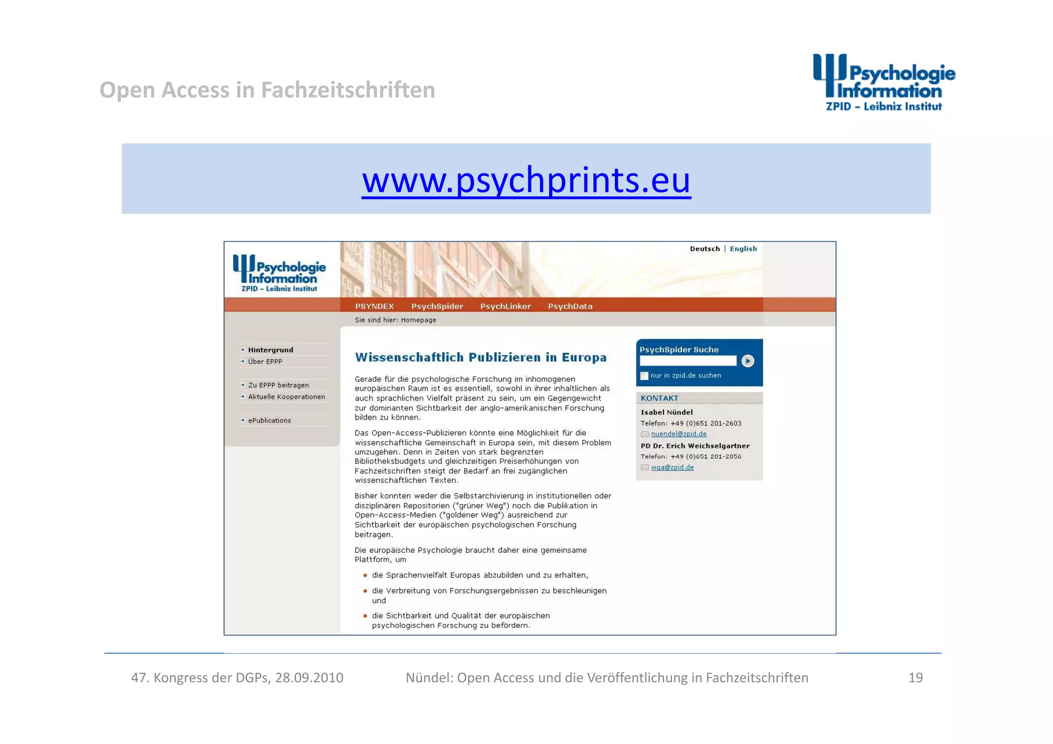 Open Access in Fachzeitschriften
www.psychprints.eu
47. Kongress der DGPs, 28.09.2010 Nündel: Open Access und die Veröffentlichung in Fachzeitschriften 19
 