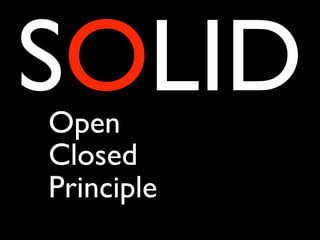 SOLID
Open
Closed
Principle
 